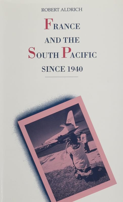 France and the South Pacific since 1940 by Robert Aldrich