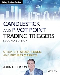 Candlestick and Pivot Point Trading Triggers, + Website: Setups for Stock, Forex, and Futures Markets (Wiley Trading) by John L. Person