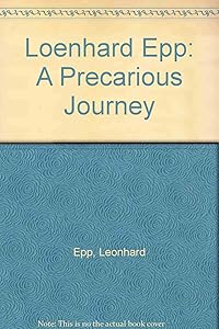 Loenhard Epp: A Precarious Journey by Leonhard Epp