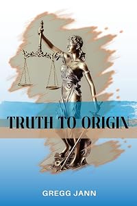 Truth to Origin by Gregg Jann