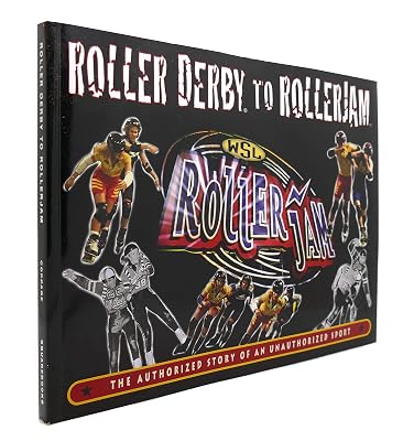 Roller Derby to RollerJam: The Authorized Story of an Unauthorized Sport