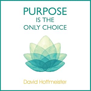 Purpose Is the Only Choice by David Hoffmeister