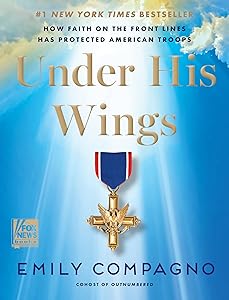Under His Wings: How Faith on the Front Lines Has Protected American Troops by Emily Compagno