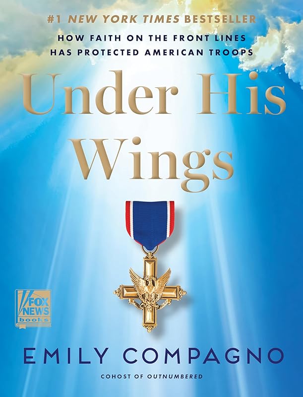 Under His Wings: How Faith on the Front Lines Has Protected American Troops by Emily Compagno