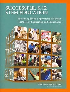 Successful K-12 STEM Education: Identifying Effective Approaches in Science, Technology, Engineering, and Mathematics by National Research Council