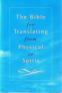 The Bible for Translating from Physical to Spiritual