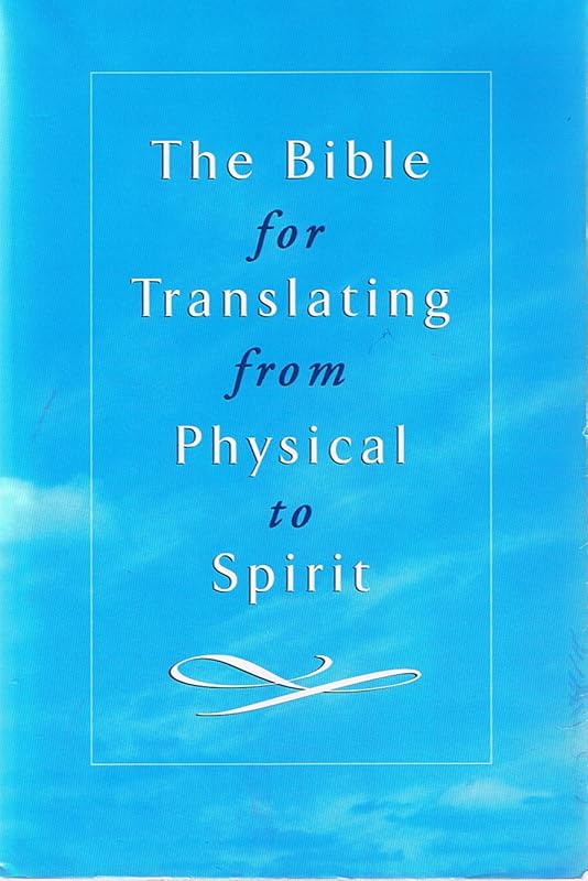 The Bible for Translating from Physical to Spiritual by Unknown