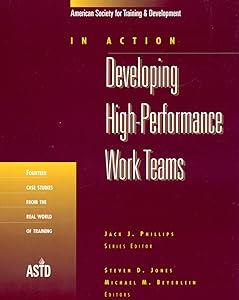 Developing High Performance Work Teams, Vol. 1: In Action Case Study Series (In Action Series) by Steven D. Jones