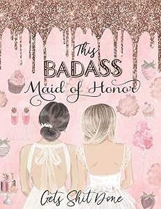 This Badass Maid Of Honor Gets Shit Done: Maid Of Honor Guide Book - Wedding Planner, Organizer For Scheduling All Important Dates, Plans, Appointments..., Maid Of Honor Checklist Planner by Family Publisher