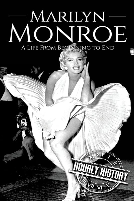 Marilyn Monroe: A Life From Beginning to End (Biographies of Actors) by Hourly History