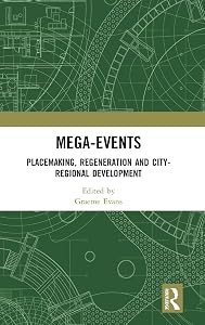 Mega-Events: Placemaking, Regeneration and City-Regional Development by Graeme Evans