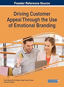Driving Customer Appeal Through the Use of Emotional Branding (Advances in Marketing, Customer Relationship Management, and E-services) by Ruchi Garg