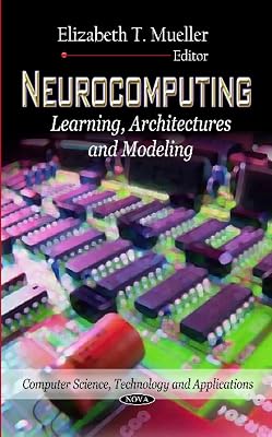 Neurocomputing: Learning, Architectures and Modeling (Computer Science, Technology and Applications)
