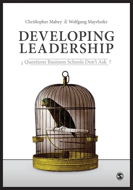 Developing Leadership: Questions Business Schools Don′t Ask by Christopher Mabey