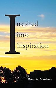 Inspired into Inspiration by Brett A. Martinez