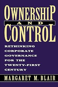 Ownership and Control: Rethinking Corporate Governance for the Twenty-First Century by Margaret M. Blair