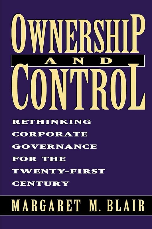 Ownership and Control: Rethinking Corporate Governance for the Twenty-First Century by Margaret M. Blair