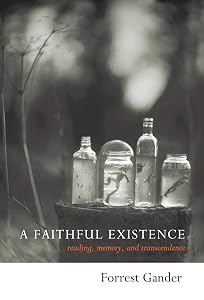 A Faithful Existence: Reading, Memory, and Transcendence by Forrest Gander
