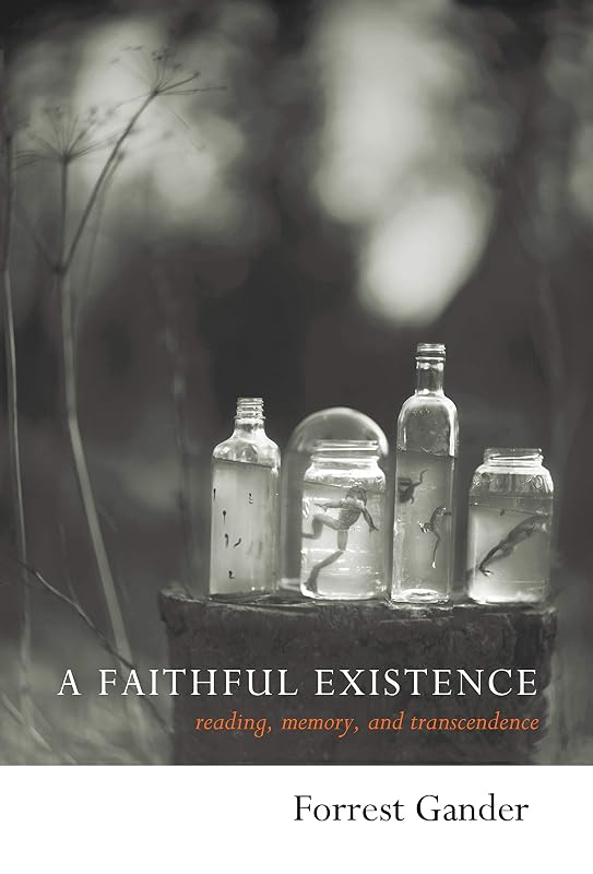 A Faithful Existence: Reading, Memory, and Transcendence by Forrest Gander