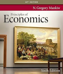 Principles of Economics, 6th Edition by University N Gregory Mankiw