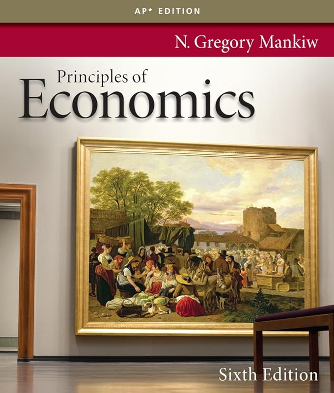 Principles of Economics, 6th Edition by University N Gregory Mankiw