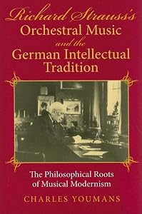 Richard Strauss's Orchestral Music and the German Intellectual Tradition: The Philosophical Roots of Musical Modernism