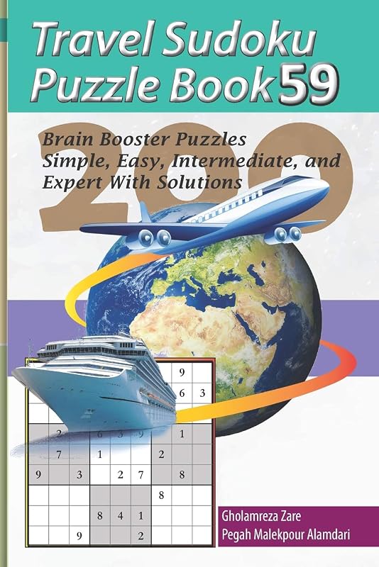 Travel Sudoku Puzzle Book 59: 200 Brain Booster Puzzles - Simple, Easy, Intermediate, and Expert With Solutions (Travel Puzzle Series - 100 books) by Mr. Gholamreza Zare