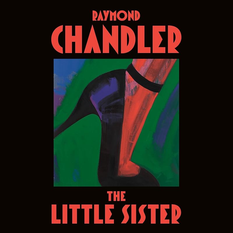 The Little Sister: A Philip Marlowe Novel, Book 5 by Raymond Chandler