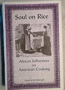 Soul on Rice: African Influences on American Cooking by Patricia B. Mitchell
