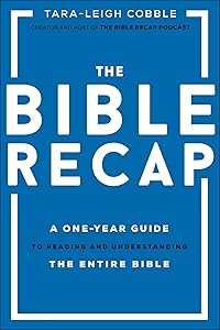 The Bible Recap: A One-Year Guide to Reading and Understanding the Entire Bible