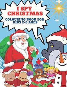 I Spy Christmas Colouring Book for Kids 2-5 Ages: A Fun Guessing Game and Colouring Activity Book for Little Kids - 25 Alphabet Colouring from A to Z and 10 Bonus Pages to Colour by Kr Colins