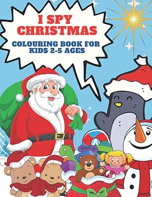 I Spy Christmas Colouring Book for Kids 2-5 Ages: A Fun Guessing Game and Colouring Activity Book for Little Kids - 25 Alphabet Colouring from A to Z and 10 Bonus Pages to Colour