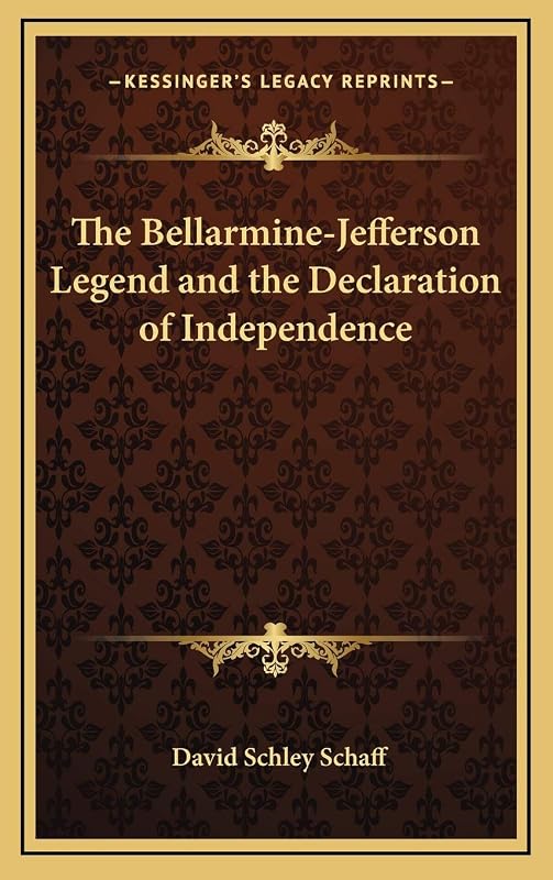 The Bellarmine-Jefferson Legend and the Declaration of Independence by David Schley Schaff