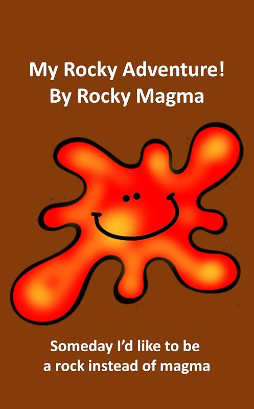 My Rocky Adventure by Rocky Magma: Someday I’d like to be a rock instead of magma (Science Book 18) by Rich Linville