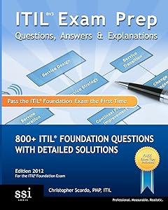 ITIL V3 Exam Prep Questions, Answers, & Explanations: 800+ ITIL Foundation Questions with Detailed Solutions by Christopher Scordo