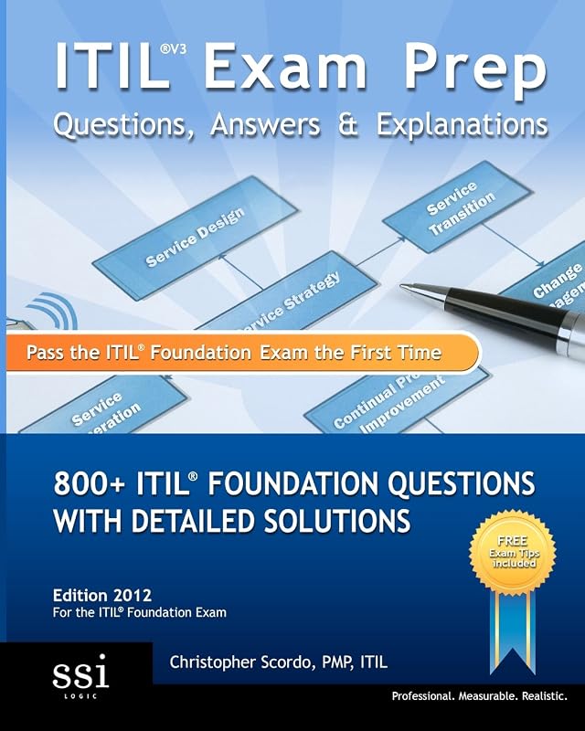ITIL V3 Exam Prep Questions, Answers, & Explanations: 800+ ITIL Foundation Questions with Detailed Solutions by Christopher Scordo