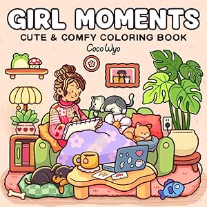 Girl Moments: Coloring Book for Adults and Teens Featuring Cute Cozy Daily Activities for Relaxation (Cozy Spaces Coloring) by Coco Wyo