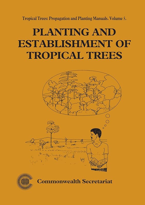 Planting and Establishment of Tropical Trees: Tropical Trees: Propagation and Planting Manuals (Tropical Trees, Propagation and Planting Manuals Series) by Commonwealth Secretariat