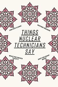 Things Nuclear Technicians Say: Clean Alternative Swear Word Coloring Book for Nuclear Technicians; Coloring Book Gift for Nuclear Technicians; Safe for Work Curse Words by Christian Manganello