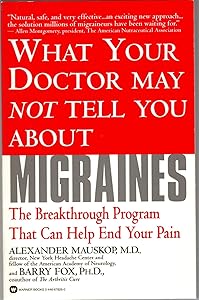 What Your Doctor May Not Tell You About(TM): Migraines: The Breakthrough Program That Can Help End Your Pain by Alexander Mauskop