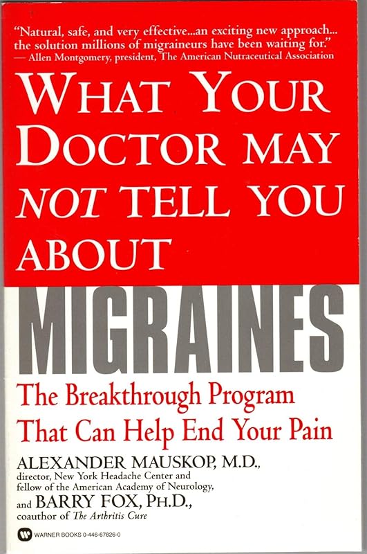 What Your Doctor May Not Tell You About(TM): Migraines: The Breakthrough Program That Can Help End Your Pain by Alexander Mauskop