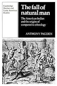 The Fall of Natural Man: The American Indian and the Origins of Comparative Ethnology (Cambridge Iberian and Latin American Studies)