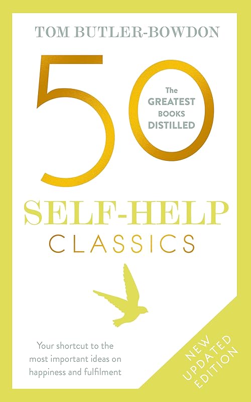 50 Self Help Classics 2nd Edition: Your shortcut to the most important ideas on happiness and fulfilment (The 50 Classics) by Tom Butler-Bowdon
