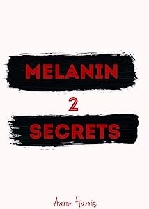 Melanin Secrets 2 by Aaron Harris
