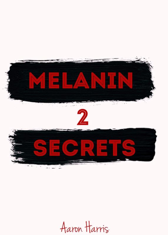 Melanin Secrets 2 by Aaron Harris