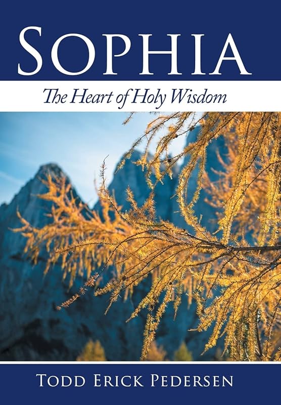 Sophia: The Heart of Holy Wisdom by Todd Erick Pedersen