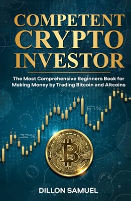 Competent Crypto Investor: The Most Comprehensive Beginners Book for Making Money by Trading Bitcoin and Altcoins