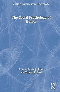 The Social Psychology of Humor (Current Issues in Social Psychology) by Madelijn Strick