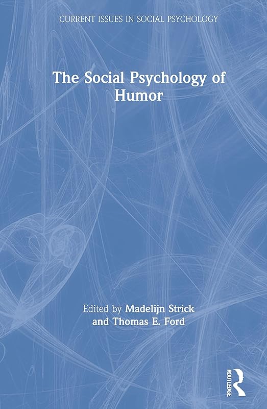 The Social Psychology of Humor (Current Issues in Social Psychology) by Madelijn Strick