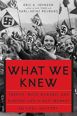 What We Knew: Terror, Mass Murder, and Everyday Life in Nazi Germany